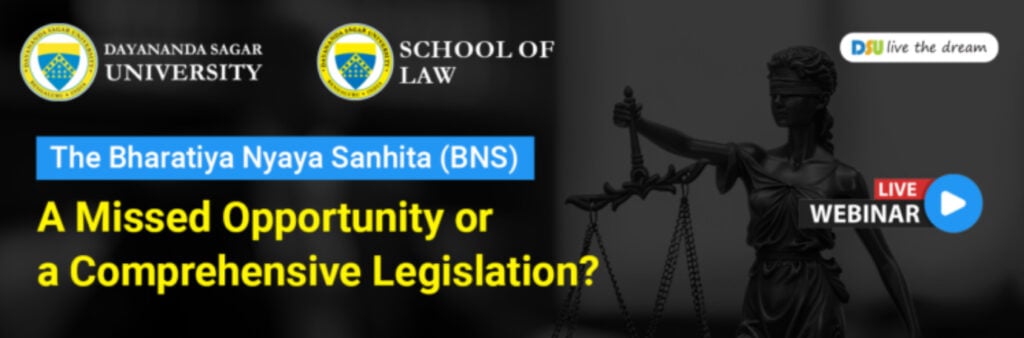 Webinar on A Missed Opportunity or a Comprehensive Legislation? Bharatiya Nyaya Sanhitha (BNS) by Dayananda Sagar University