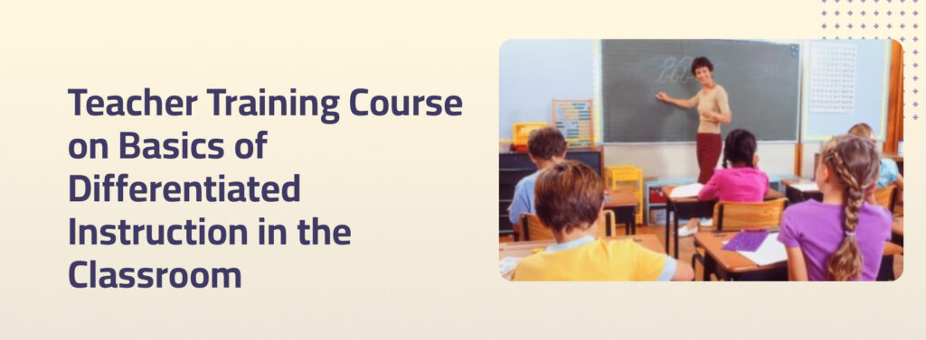 Teacher Training Course on Basics of Differentiated Instruction in the Classroom by Aditya Birla Education Academy