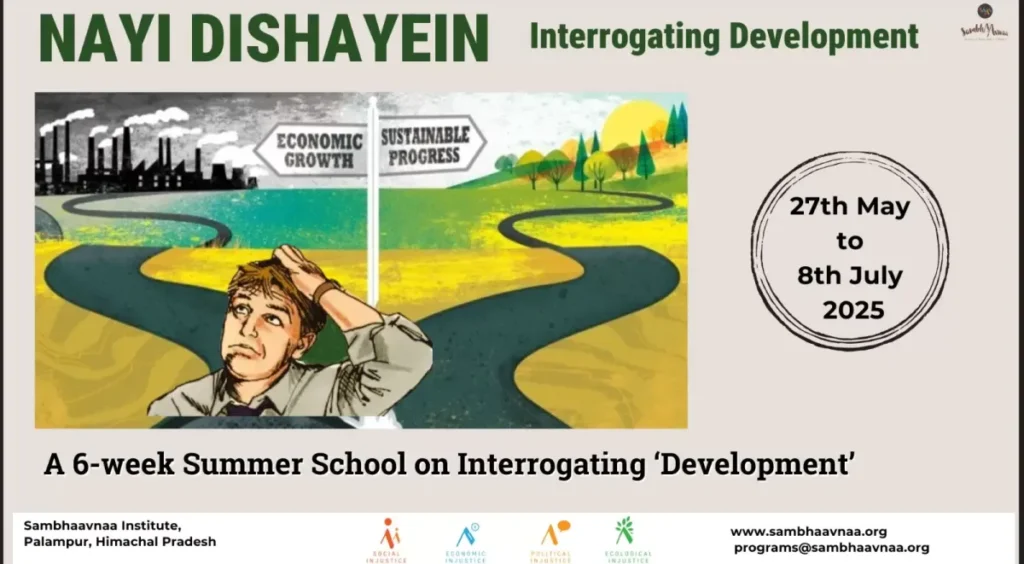 Nayi Dishayein Summer School on Interrogating Development by Sambhaavnaa Institute of Public Policy and Politics, Palampur